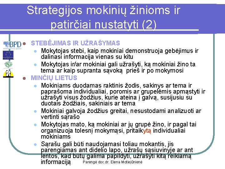 Strategijos mokinių žinioms ir patirčiai nustatyti (2) STEBĖJIMAS IR UŽRAŠYMAS l Mokytojas stebi, kaip