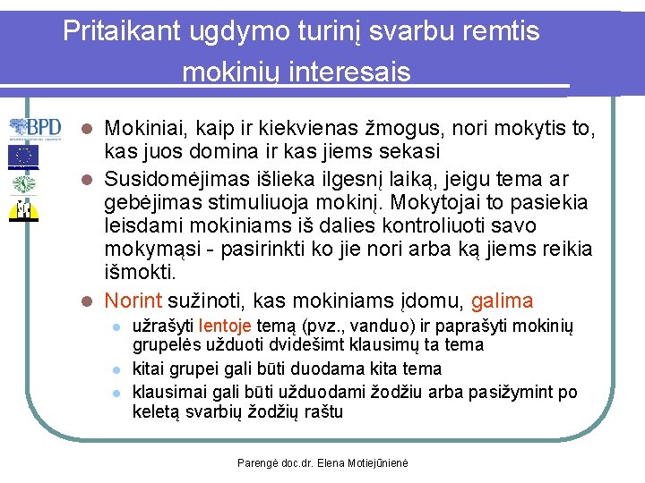 Pritaikant ugdymo turinį svarbu remtis mokinių interesais Mokiniai, kaip ir kiekvienas žmogus, nori mokytis