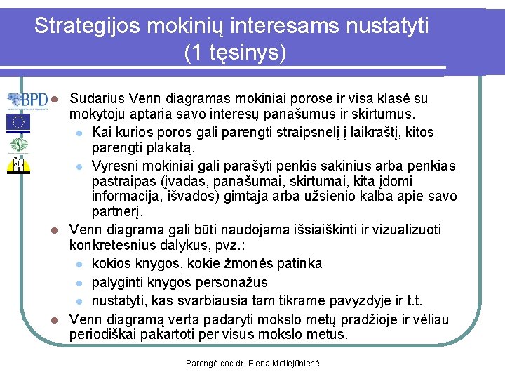 Strategijos mokinių interesams nustatyti (1 tęsinys) Sudarius Venn diagramas mokiniai porose ir visa klasė