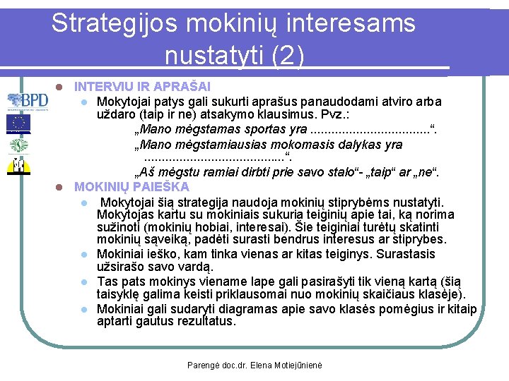 Strategijos mokinių interesams nustatyti (2) INTERVIU IR APRAŠAI l Mokytojai patys gali sukurti aprašus