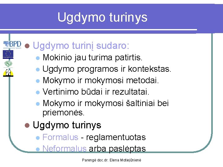 Ugdymo turinys l Ugdymo turinį sudaro: Mokinio jau turima patirtis. l Ugdymo programos ir