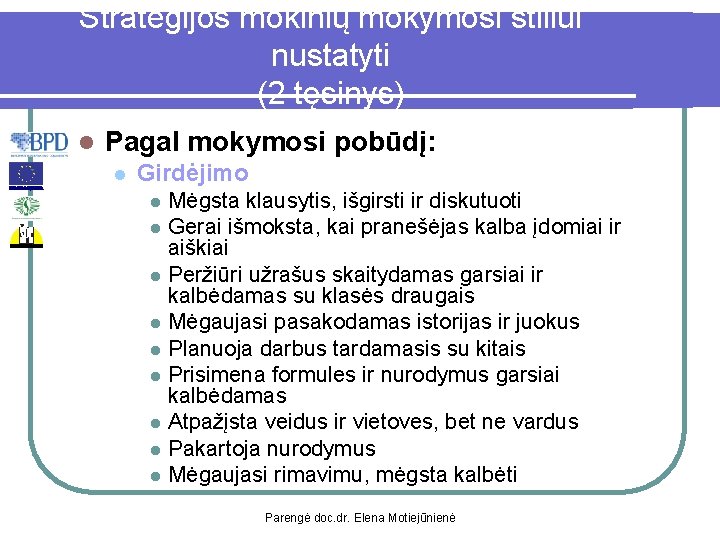 Strategijos mokinių mokymosi stiliui nustatyti (2 tęsinys) l Pagal mokymosi pobūdį: l Girdėjimo l