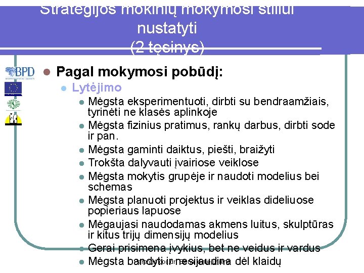 Strategijos mokinių mokymosi stiliui nustatyti (2 tęsinys) l Pagal mokymosi pobūdį: l Lytėjimo l