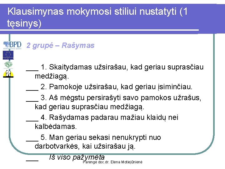 Klausimynas mokymosi stiliui nustatyti (1 tęsinys) 2 grupė – Rašymas ___ 1. Skaitydamas užsirašau,