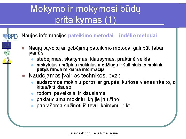 Mokymo ir mokymosi būdų pritaikymas (1) Naujos informacijos pateikimo metodai – indėlio metodai l