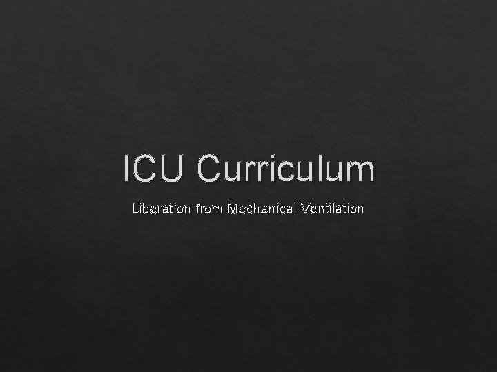 ICU Curriculum Liberation from Mechanical Ventilation 