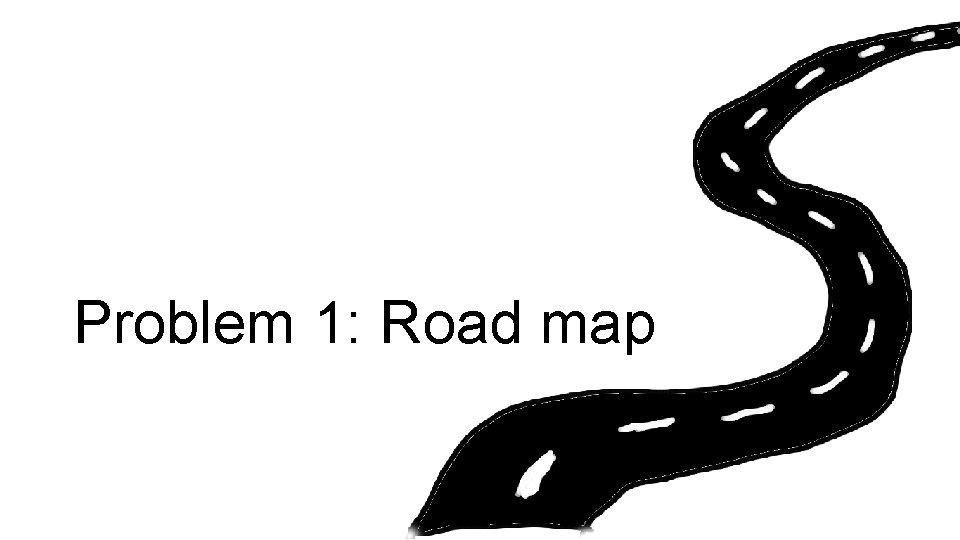 Problem 1: Road map 