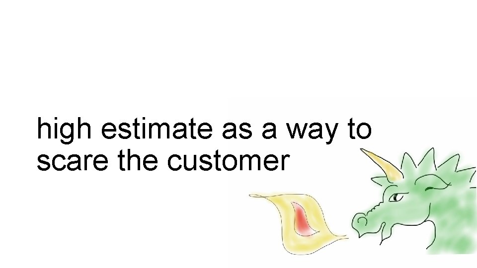 high estimate as a way to scare the customer 