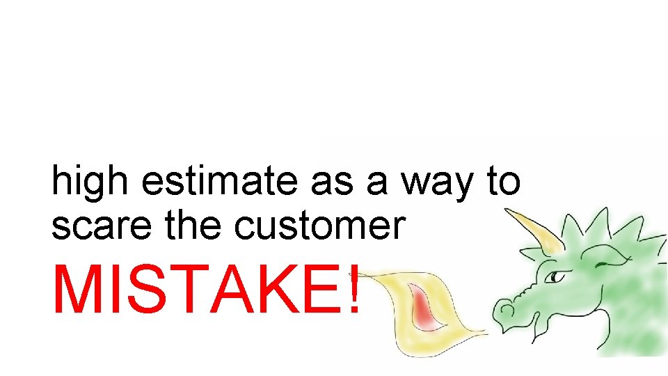 high estimate as a way to scare the customer MISTAKE! 