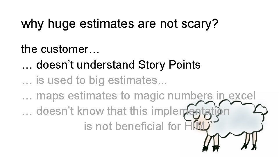 why huge estimates are not scary? the customer… … doesn’t understand Story Points …