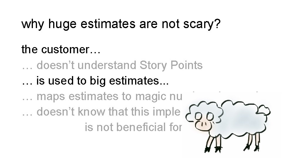 why huge estimates are not scary? the customer… … doesn’t understand Story Points …