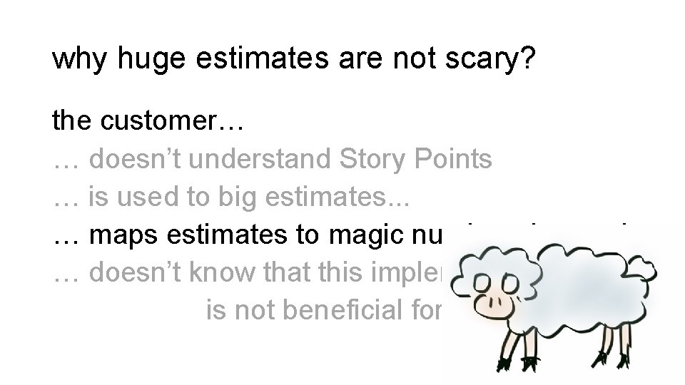 why huge estimates are not scary? the customer… … doesn’t understand Story Points …