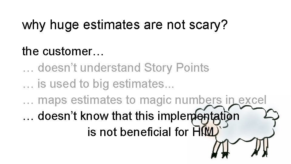 why huge estimates are not scary? the customer… … doesn’t understand Story Points …