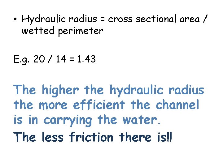  • Hydraulic radius = cross sectional area / wetted perimeter E. g. 20