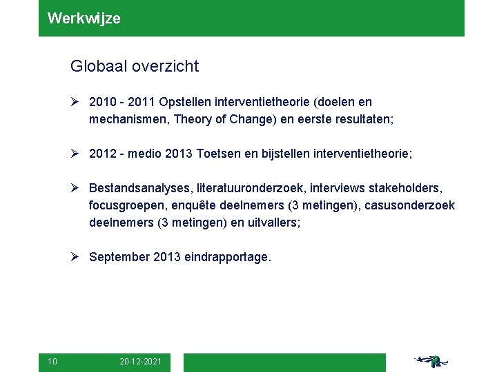 Werkwijze Globaal overzicht Ø 2010 - 2011 Opstellen interventietheorie (doelen en mechanismen, Theory of