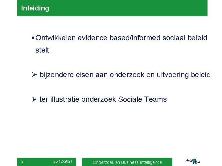 Inleiding § Ontwikkelen evidence based/informed sociaal beleid stelt: Ø bijzondere eisen aan onderzoek en