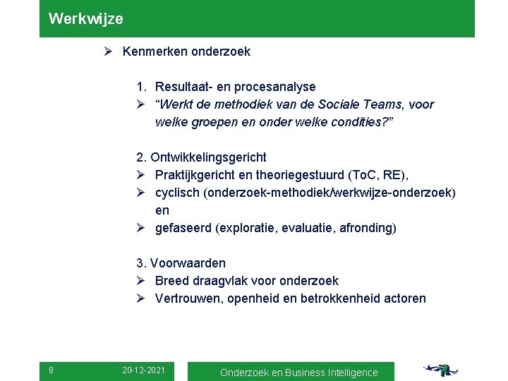 Werkwijze Ø Kenmerken onderzoek 1. Resultaat- en procesanalyse Ø “Werkt de methodiek van de