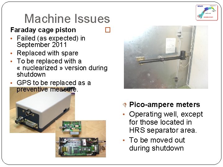 Machine Issues Faraday cage piston � • Failed (as expected) in September 2011 •