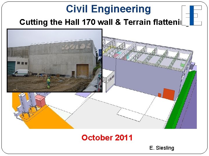 Civil Engineering Cutting the Hall 170 wall & Terrain flattening October 2011 E. Siesling