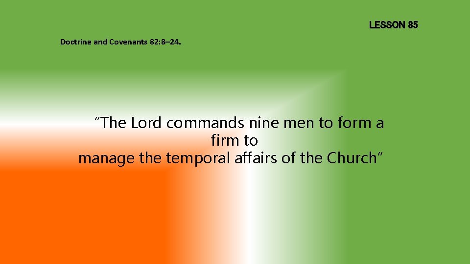 LESSON 85 Doctrine and Covenants 82: 8– 24. “The Lord commands nine men to