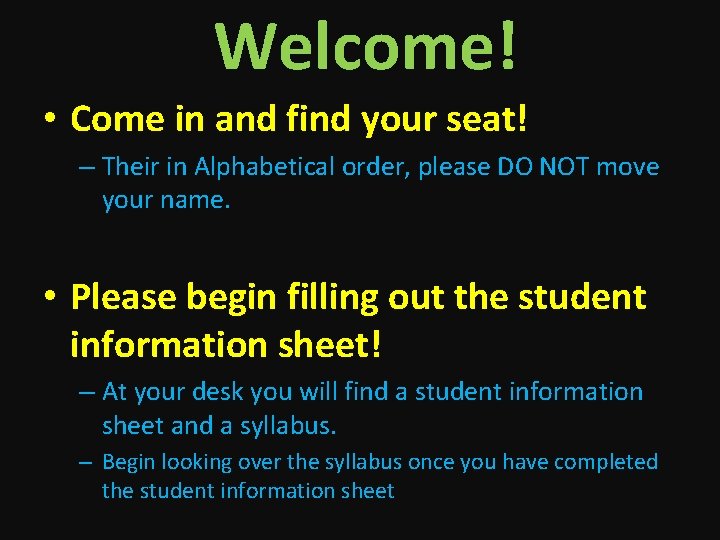 Welcome! • Come in and find your seat! – Their in Alphabetical order, please