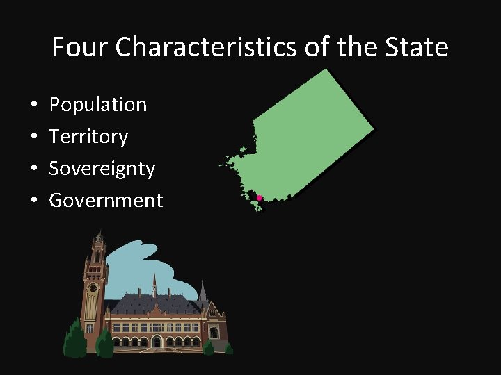 Four Characteristics of the State • • Population Territory Sovereignty Government 