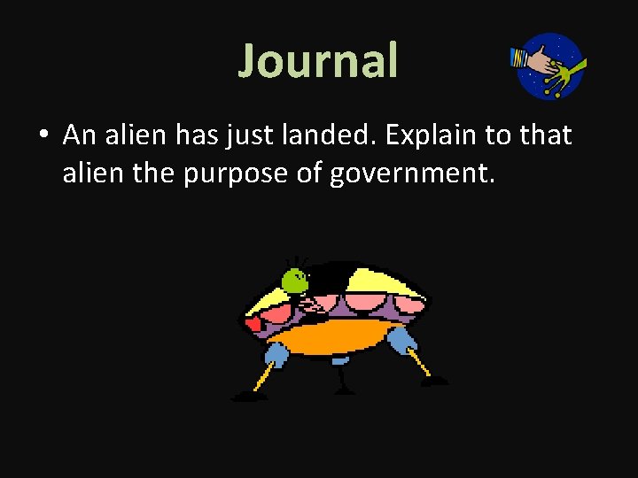 Journal • An alien has just landed. Explain to that alien the purpose of