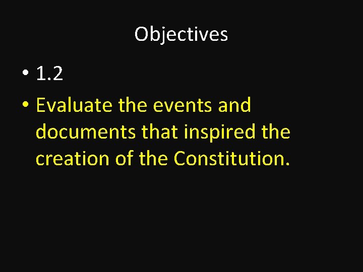 Objectives • 1. 2 • Evaluate the events and documents that inspired the creation