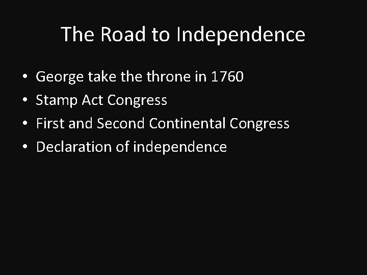 The Road to Independence • • George take throne in 1760 Stamp Act Congress