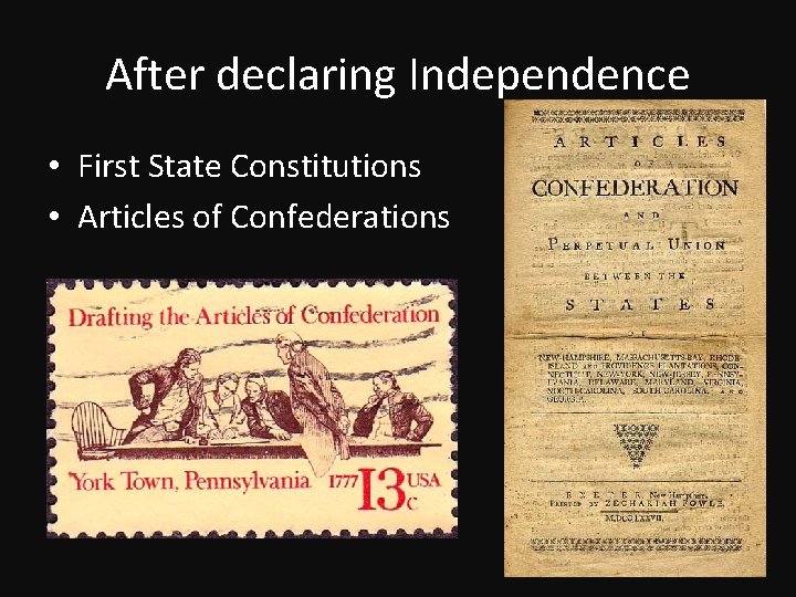 After declaring Independence • First State Constitutions • Articles of Confederations 