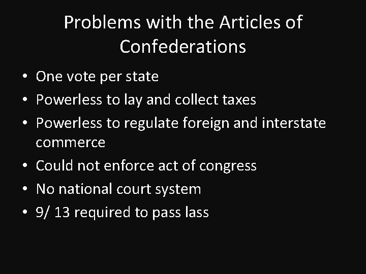 Problems with the Articles of Confederations • One vote per state • Powerless to