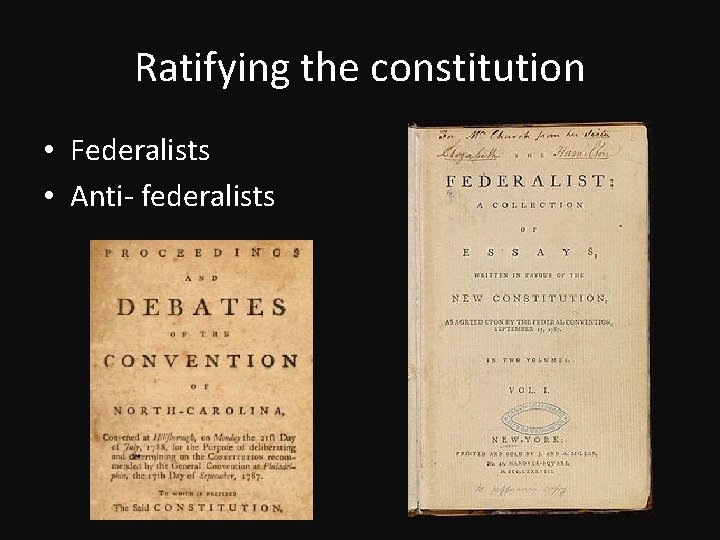 Ratifying the constitution • Federalists • Anti- federalists 