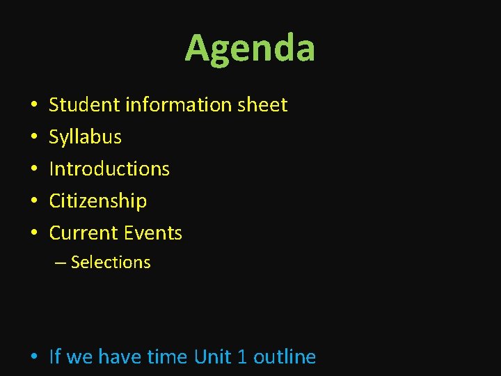 Agenda • • • Student information sheet Syllabus Introductions Citizenship Current Events – Selections