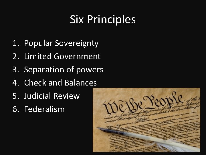 Six Principles 1. 2. 3. 4. 5. 6. Popular Sovereignty Limited Government Separation of