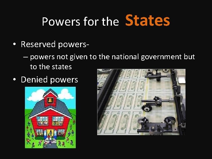 Powers for the States • Reserved powers– powers not given to the national government