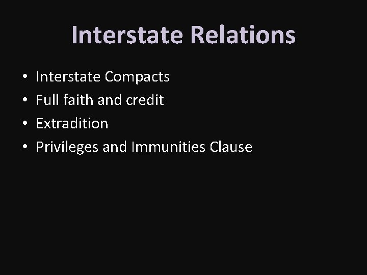 Interstate Relations • • Interstate Compacts Full faith and credit Extradition Privileges and Immunities