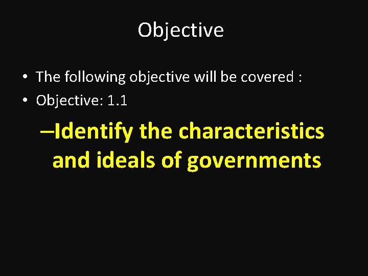 Objective • The following objective will be covered : • Objective: 1. 1 –Identify