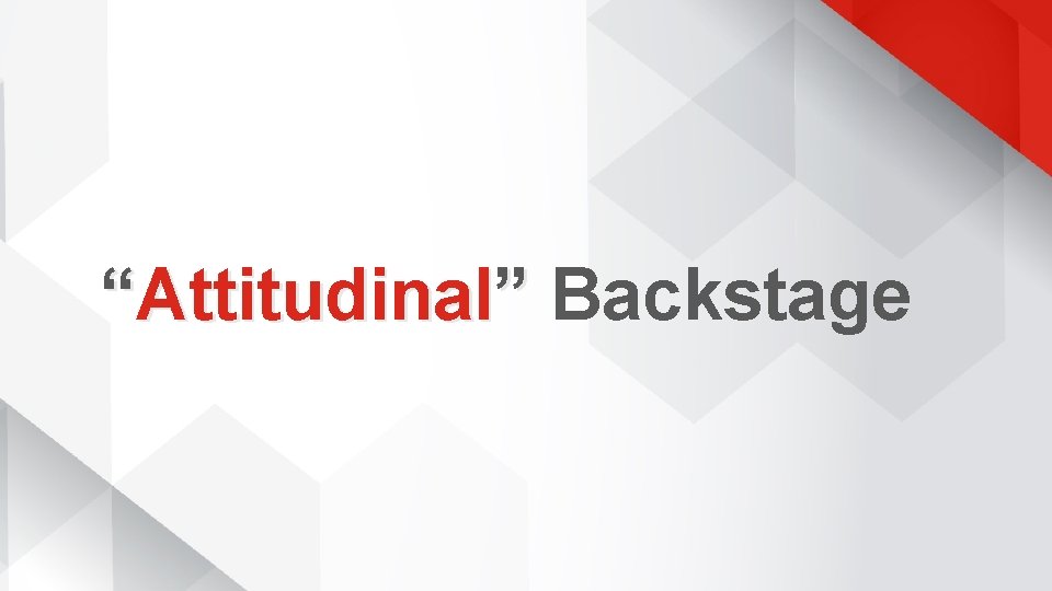 “Attitudinal” Backstage 