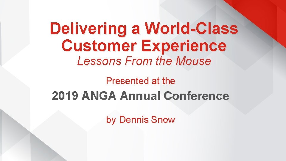 Delivering a World-Class Customer Experience Lessons From the Mouse Presented at the 2019 ANGA