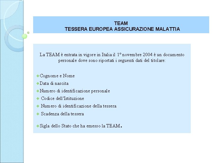 TEAM TESSERA EUROPEA ASSICURAZIONE MALATTIA La TEAM è entrata in vigore in Italia il