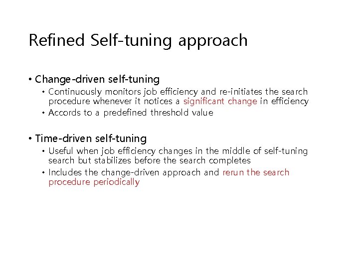 Refined Self-tuning approach • Change-driven self-tuning • Continuously monitors job efficiency and re-initiates the Refined Self-tuning approach • Change-driven self-tuning • Continuously monitors job efficiency and re-initiates the