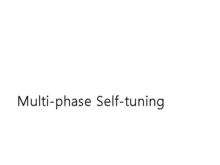 Multi-phase Self-tuning Multi-phase Self-tuning