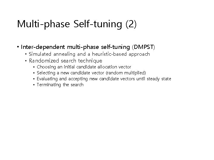 Multi-phase Self-tuning (2) • Inter-dependent multi-phase self-tuning (DMPST) • Simulated annealing and a heuristic-based Multi-phase Self-tuning (2) • Inter-dependent multi-phase self-tuning (DMPST) • Simulated annealing and a heuristic-based