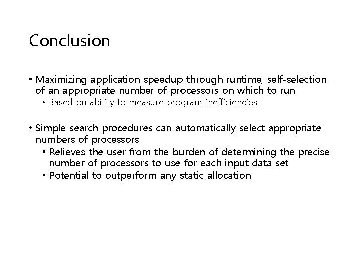 Conclusion • Maximizing application speedup through runtime, self-selection of an appropriate number of processors Conclusion • Maximizing application speedup through runtime, self-selection of an appropriate number of processors