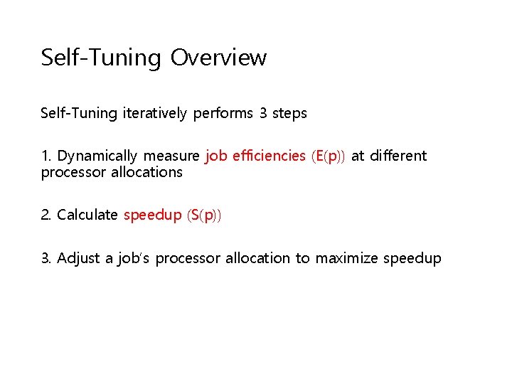 Self-Tuning Overview Self-Tuning iteratively performs 3 steps 1. Dynamically measure job efficiencies (E(p)) at Self-Tuning Overview Self-Tuning iteratively performs 3 steps 1. Dynamically measure job efficiencies (E(p)) at