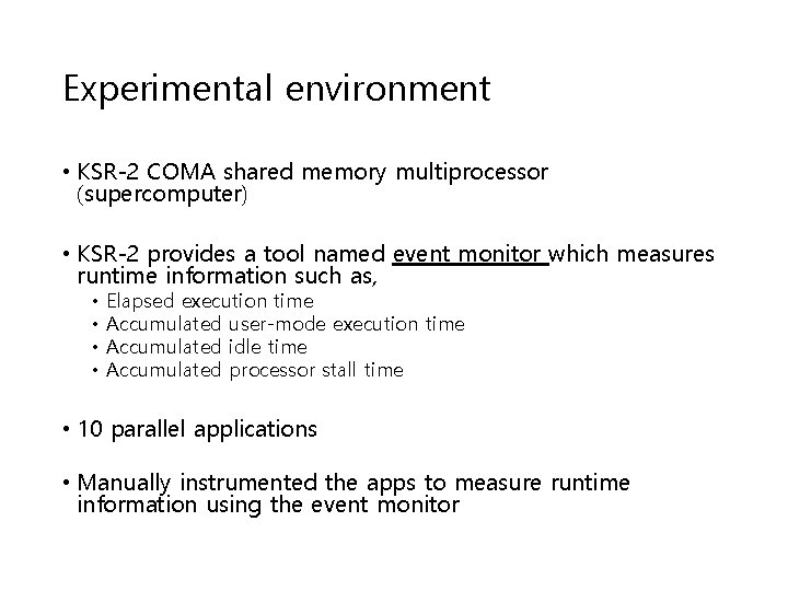 Experimental environment • KSR-2 COMA shared memory multiprocessor (supercomputer) • KSR-2 provides a tool Experimental environment • KSR-2 COMA shared memory multiprocessor (supercomputer) • KSR-2 provides a tool