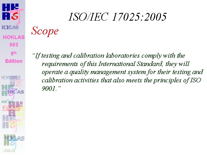 ISO/IEC 17025: 2005 HOKLAS 003 8 th Edition Scope “If testing and calibration laboratories