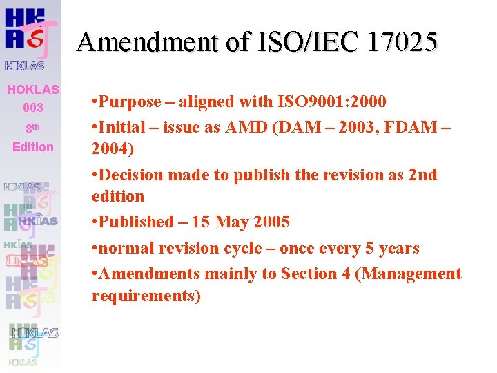 Amendment of ISO/IEC 17025 HOKLAS 003 8 th Edition • Purpose – aligned with