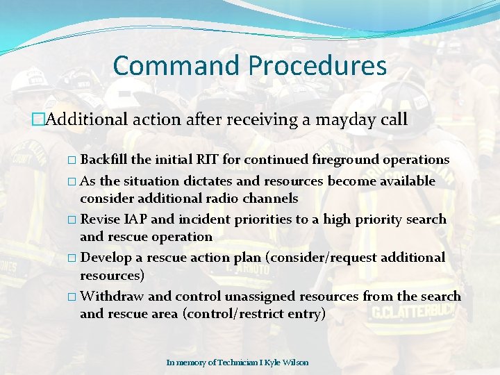 Command Procedures �Additional action after receiving a mayday call � Backfill the initial RIT