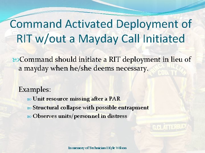 Command Activated Deployment of RIT w/out a Mayday Call Initiated Command should initiate a